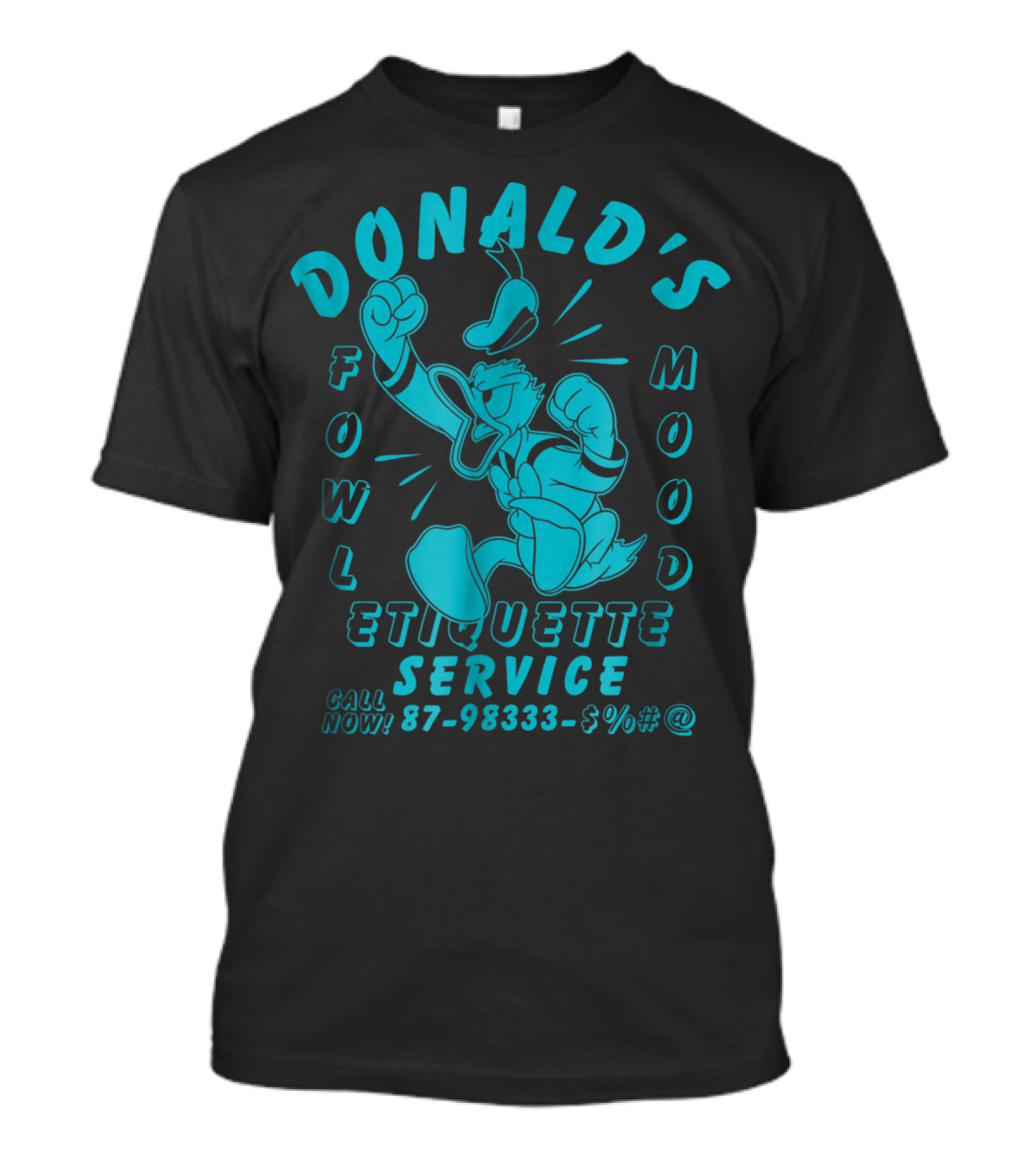 Donald's Fowl Mood Etiquette Service Call Now 87-98333-$%#@ T-Shirt