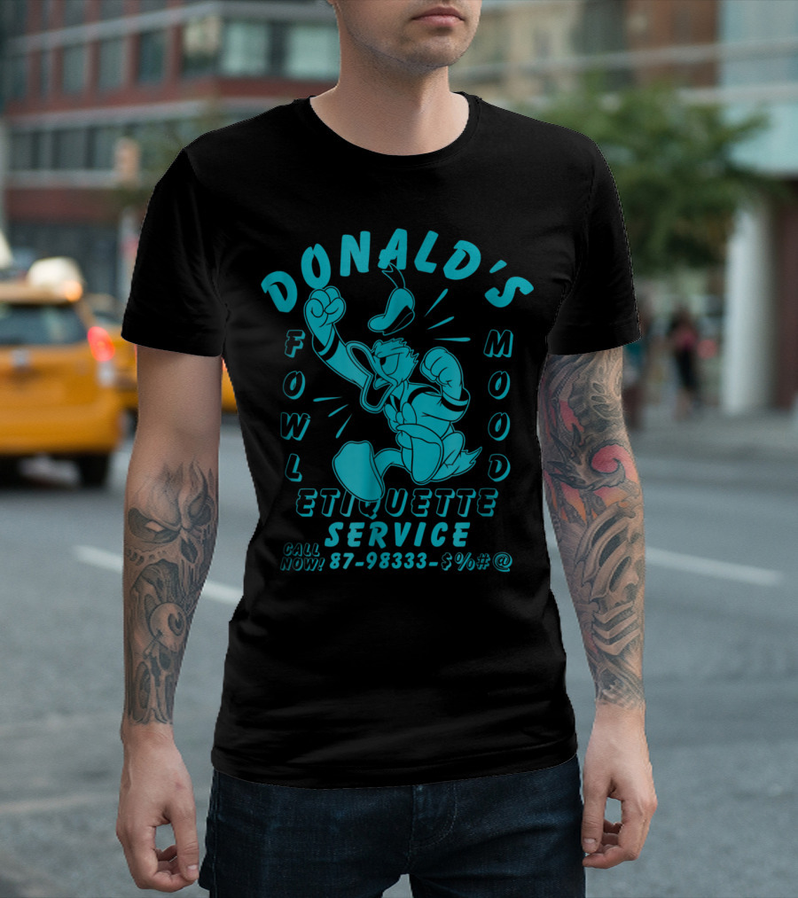 Donald's Fowl Mood Etiquette Service Call Now 87-98333-$%#@ T-Shirt