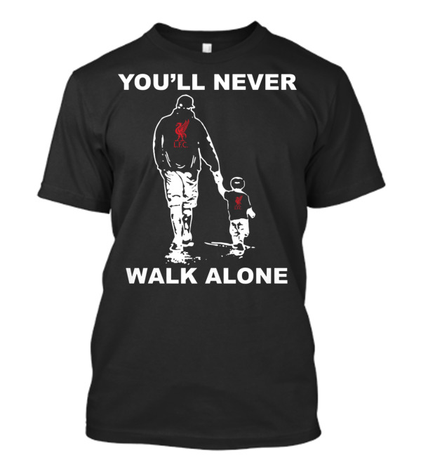 YOU'LL NEVER WALK ALONE LIVERPOOL FC LFC FATHER AND CHILD T-Shirt