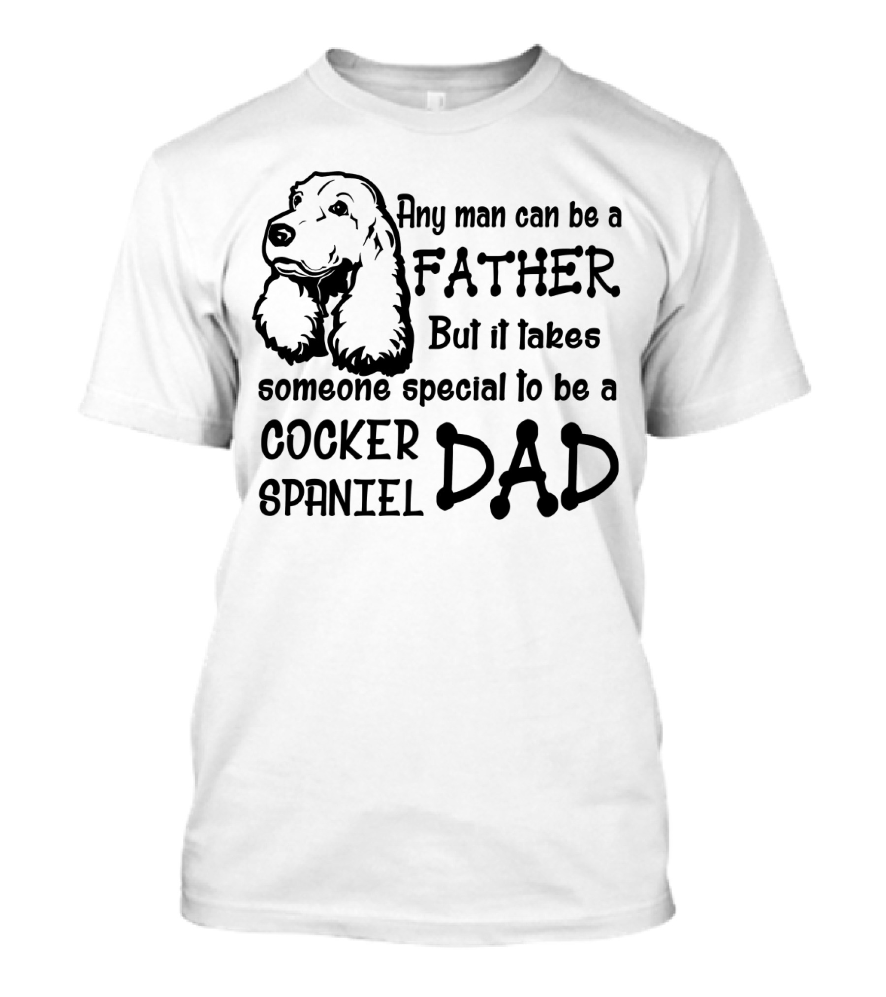 Any Man Can Be A Father But It Takes Someone Special To Be A Cocker Spaniel Dad T-Shirt