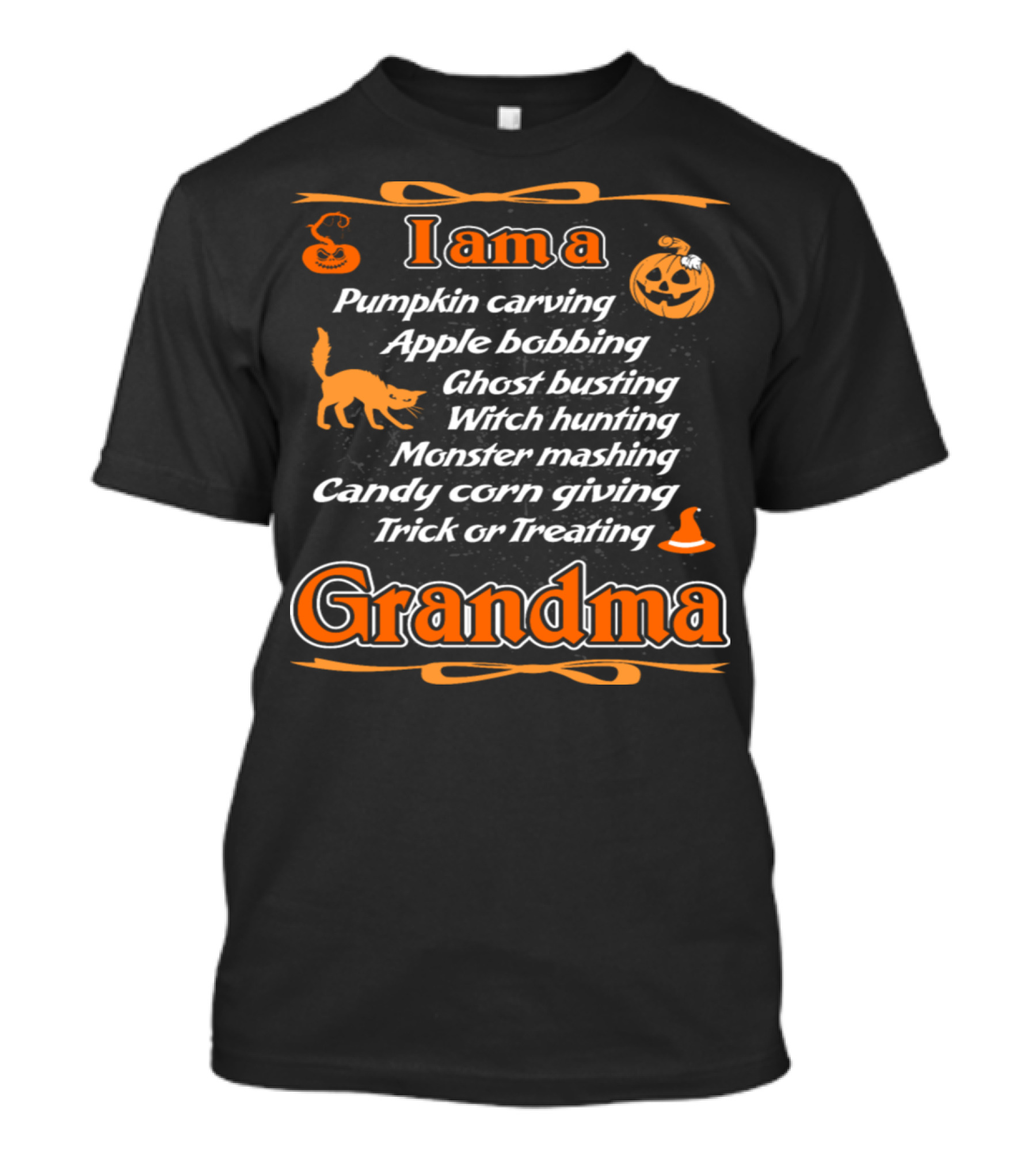 I Am A Pumpkin Carving Apple Bobbing Ghost Busting Witch Hunting Monster Mashing Candy Corn Giving Trick Or Treating Grandma T-Shirt