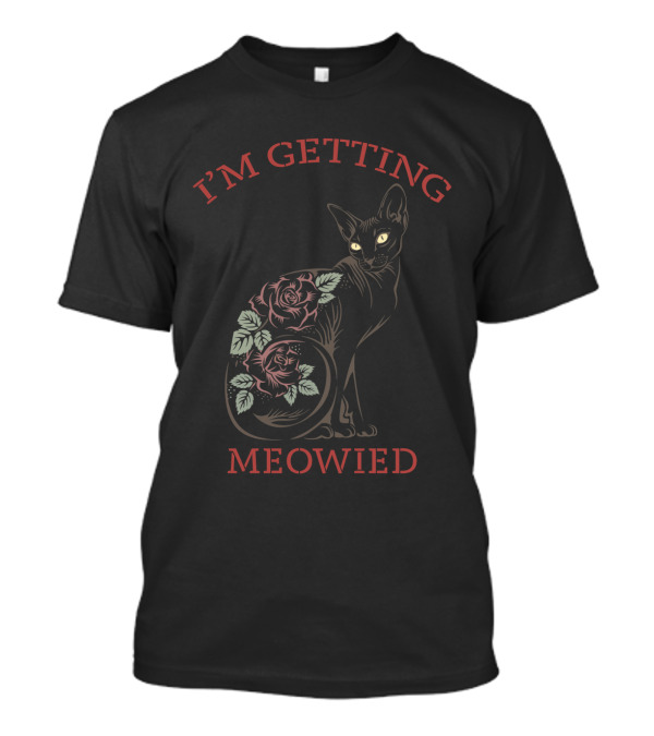 I'M GETTING MEOWIED Cat With Roses T-Shirt