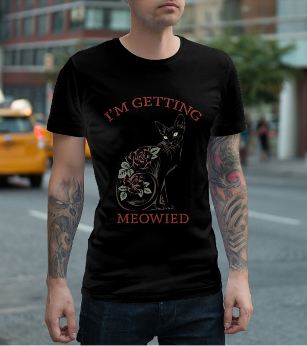 I'M GETTING MEOWIED Cat With Roses T-Shirt