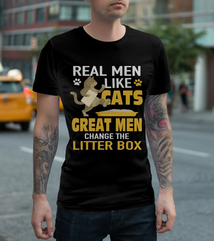 REAL MEN LIKE CATS GREAT MEN CHANGE THE LITTER BOX T-Shirt
