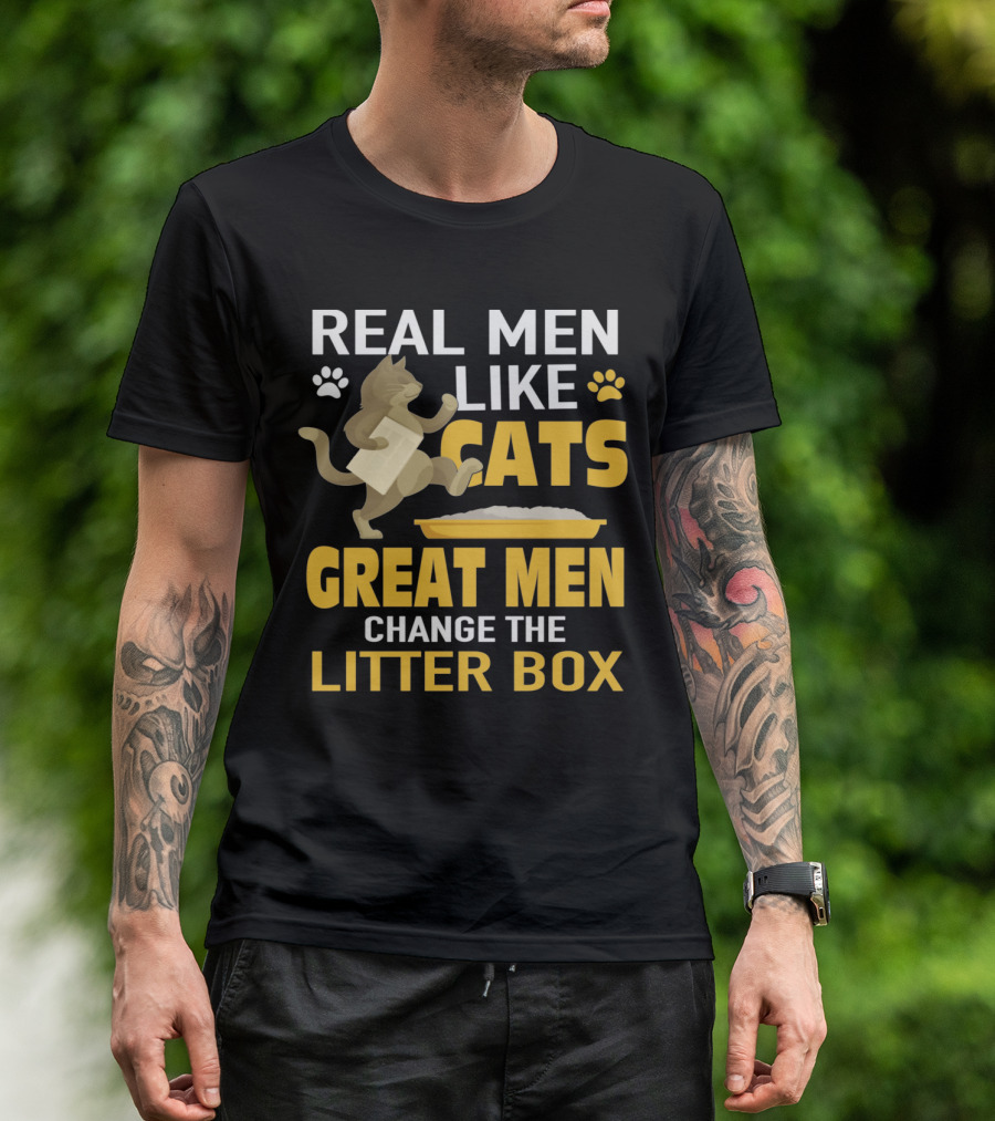 REAL MEN LIKE CATS GREAT MEN CHANGE THE LITTER BOX T-Shirt