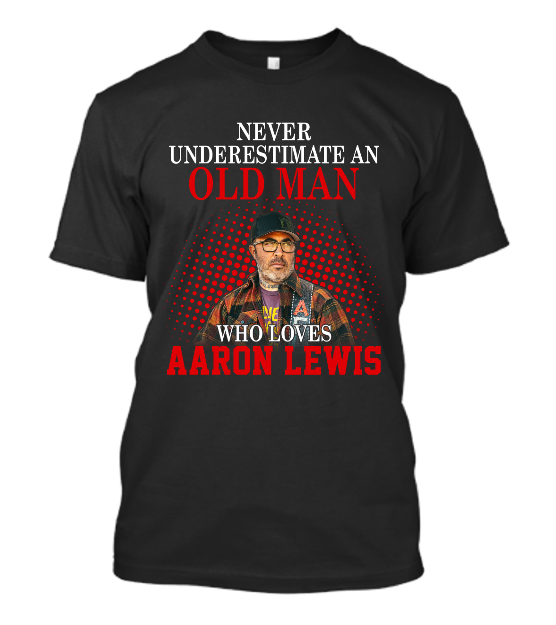 NEVER UNDERESTIMATE AN OLD MAN WHO LOVES AARON LEWIS T-Shirt