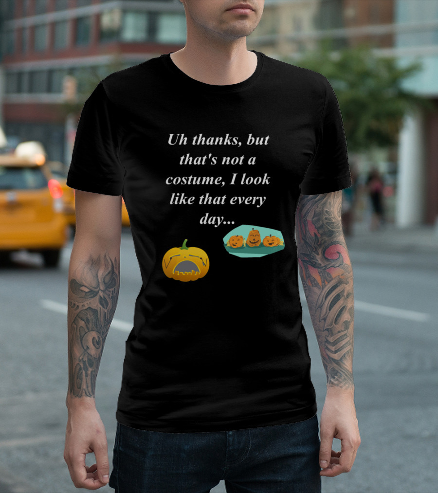 Uh Thanks But That's Not A Costume I Look Like That Every Day Sad Pumpkin T-Shirt