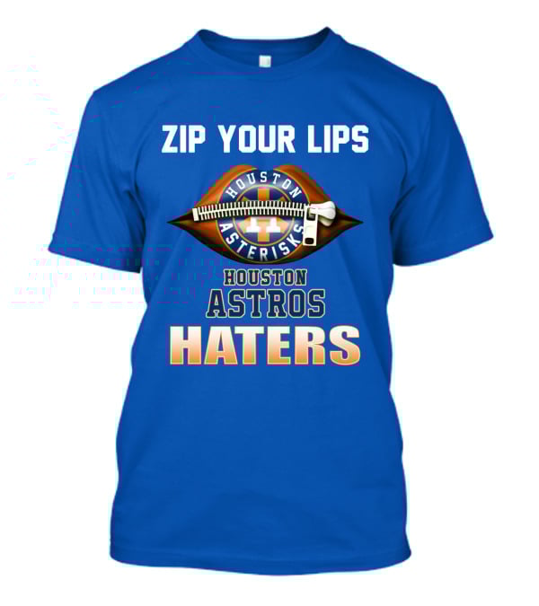 ZIP YOUR LIPS HOUSTON ASTERISKS HOUSTON ASTROS HATERS T-Shirt