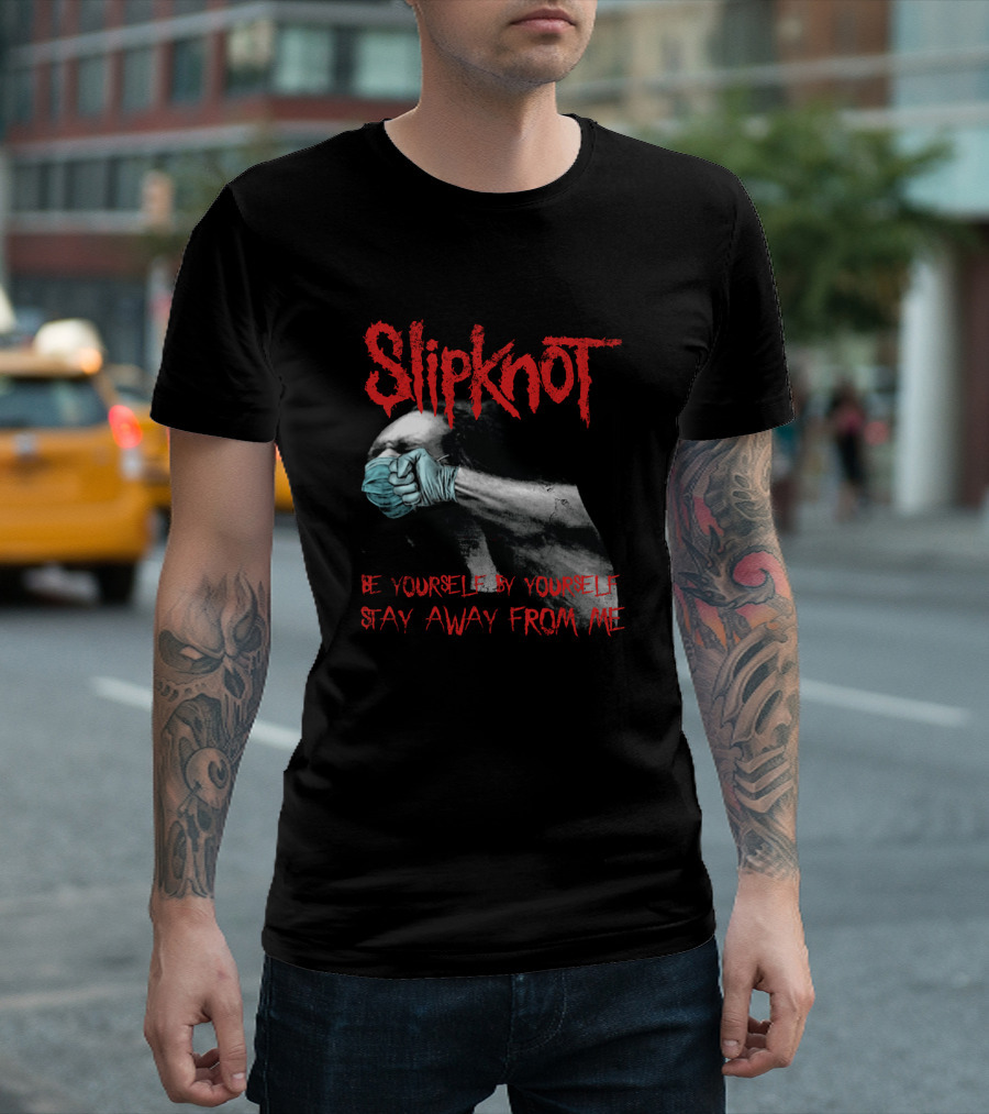 Slipknot Be Yourself By Yourself Stay Away From Me T-Shirt