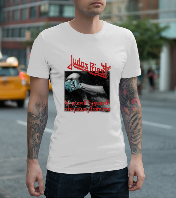 Judas Priest Be Yourself By Yourself Stay Away From Me T-Shirt