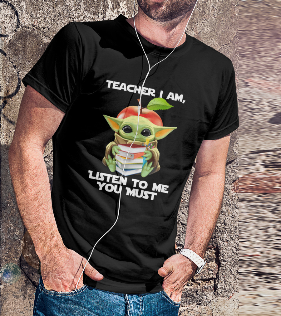 Teacher I Am Listen To Me You Must Baby Yoda T-Shirt