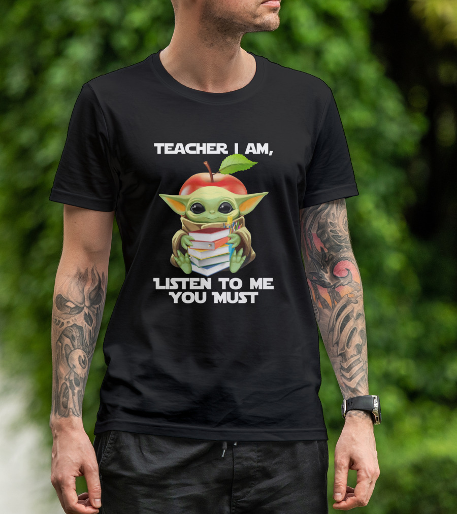 Teacher I Am Listen To Me You Must Baby Yoda T-Shirt