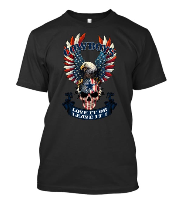 Cowboys Love It Or Leave It American Eagle Skull T-Shirt