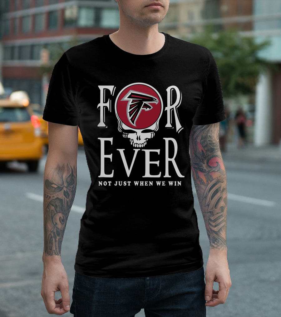 For Ever Atlanta Falcons Not Just When We Win Skull T-Shirt