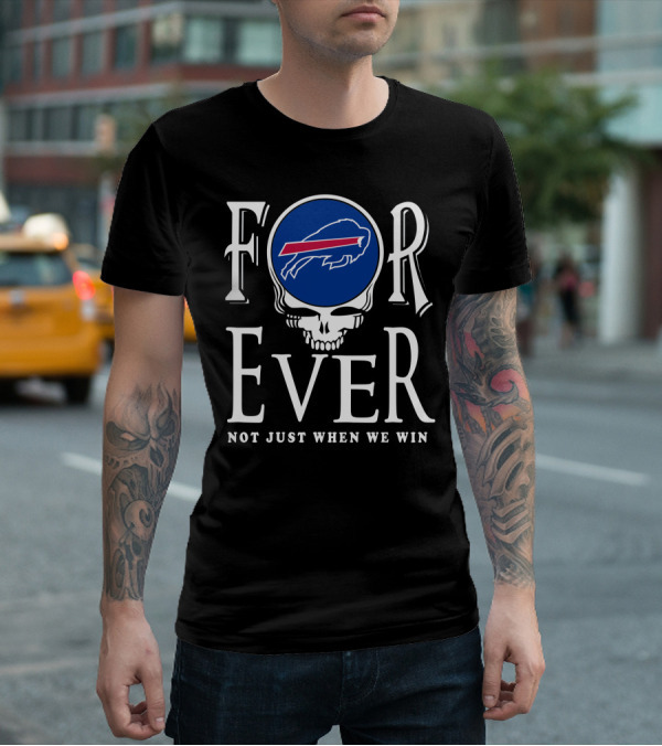 Buffalo Bills Ever Not Just When We Win T-Shirt