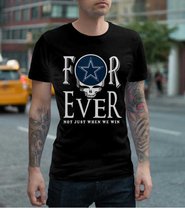 Dallas Cowboys Forever Not Just When We Win T-Shirt