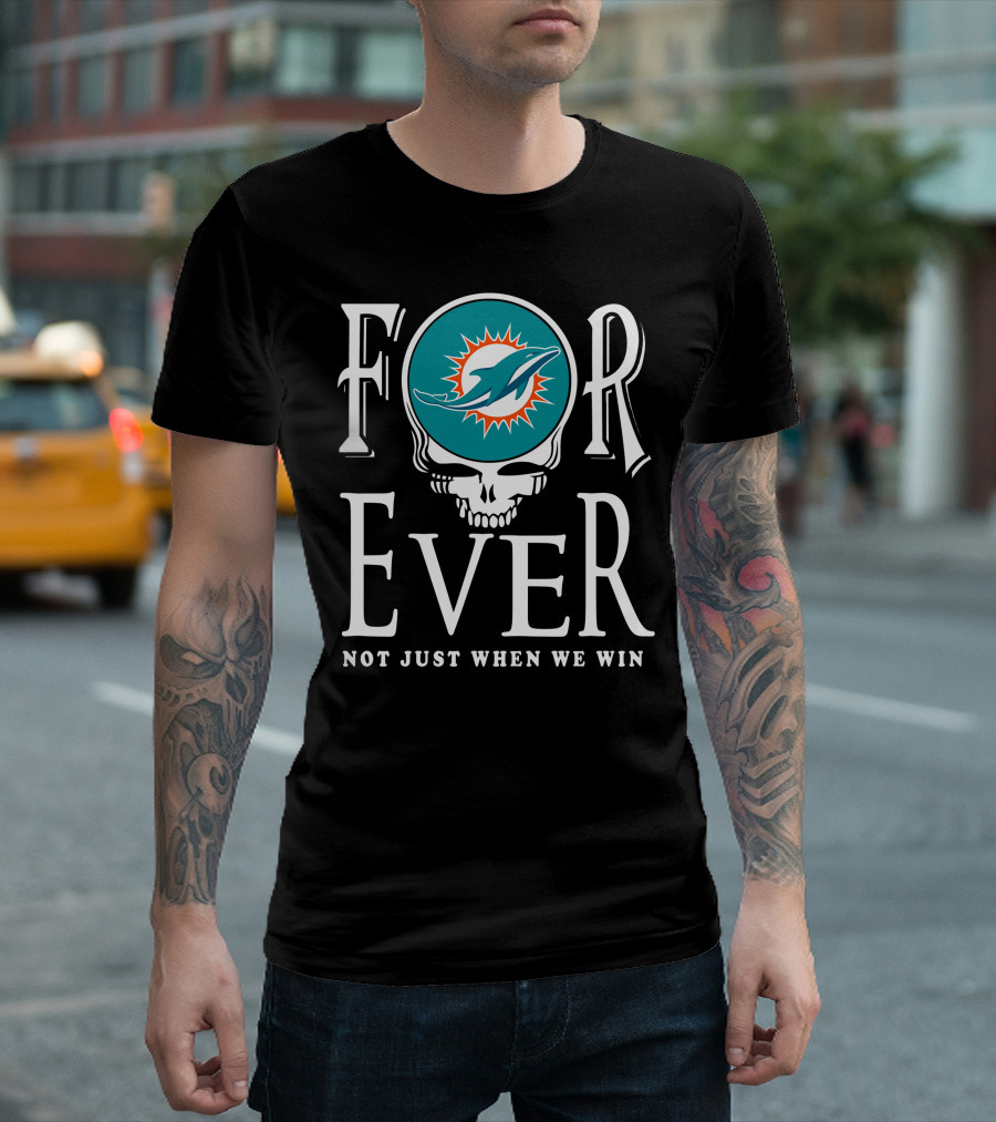Forever Miami Dolphins Not Just When We Win T-Shirt