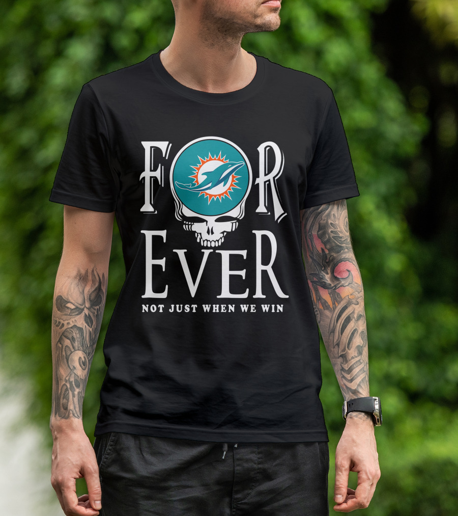 Forever Miami Dolphins Not Just When We Win T-Shirt