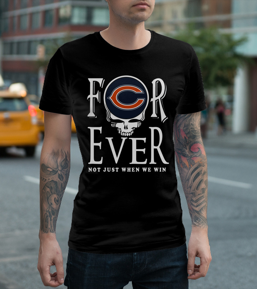 Forever Chicago Bears Not Just When We Win T-Shirt