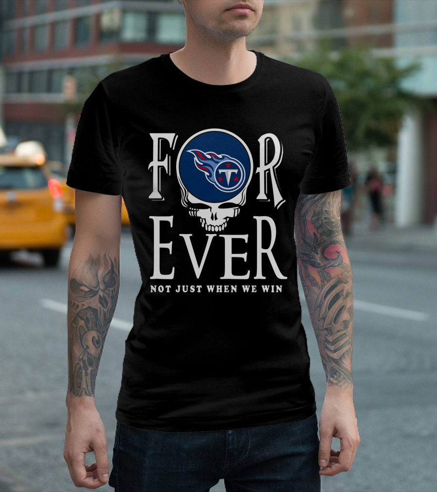 Forever Tennessee Titans Not Just When We Win T-Shirt