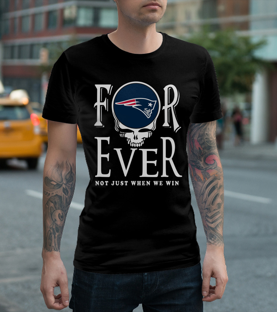 Forever New England Patriots Not Just When We Win T-Shirt