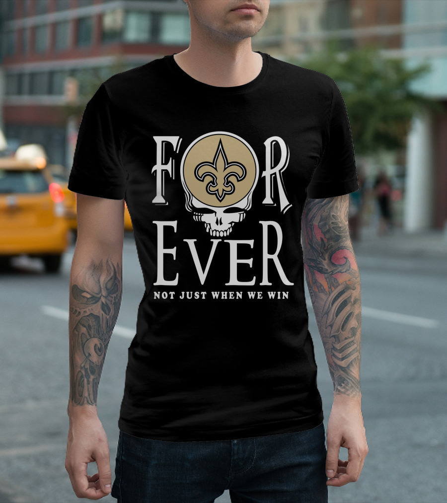 New Orleans Saints Forever Not Just When We Win Skull Fleur-De-Lis T-Shirt