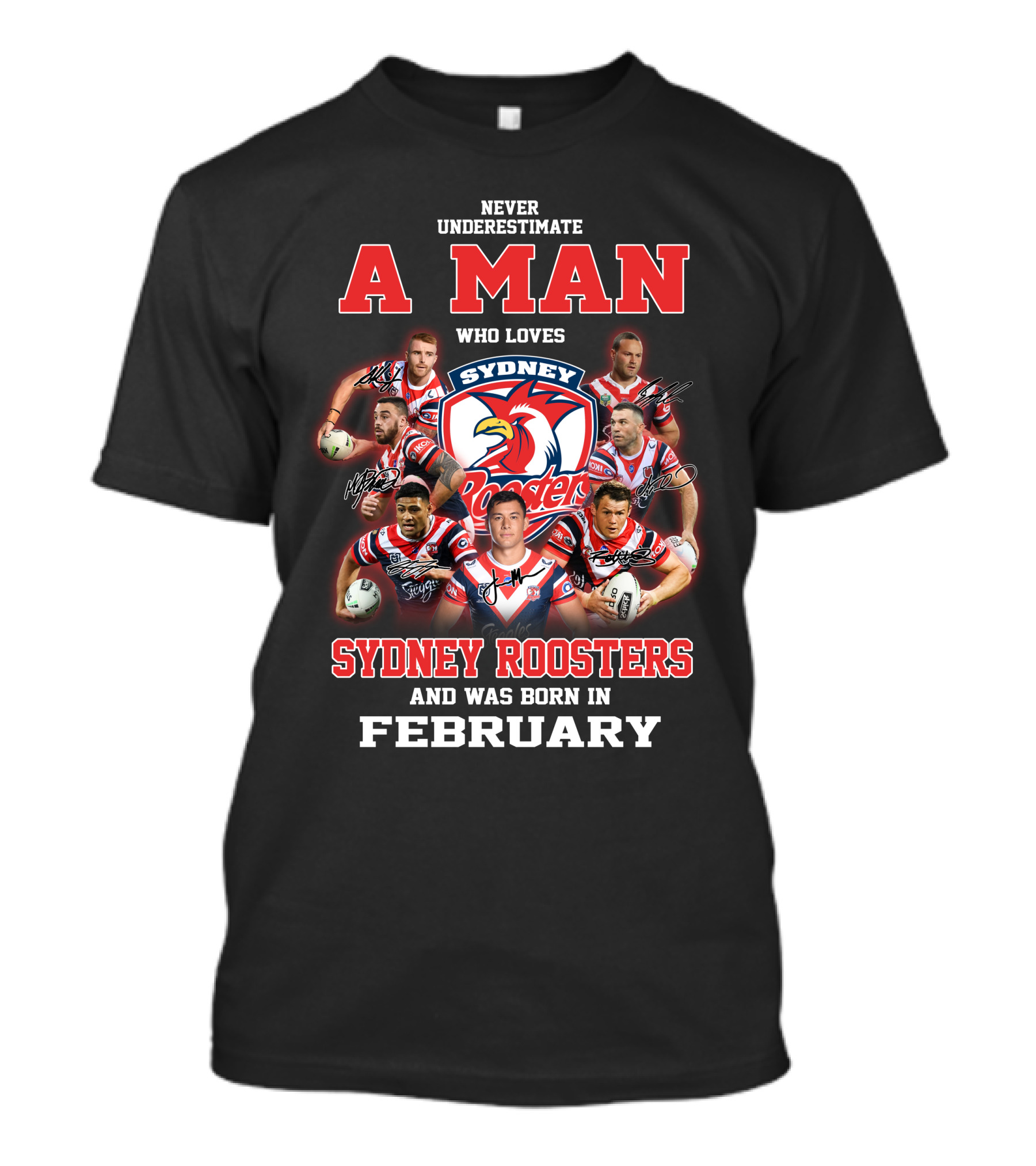 Never Underestimate A Man Who Loves Sydney Roosters And Was Born In February T-Shirt