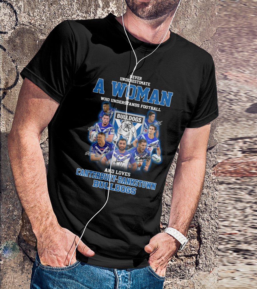 Never Underestimate A Woman Who Understands Football And Loves Canterbury-Bankstown Bulldogs T-Shirt