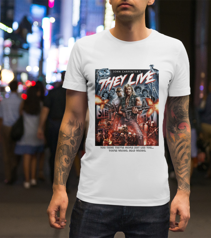 John Carpenter's They Live You Think They're People Just Like You You're Wrong Dead Wrong T-Shirt