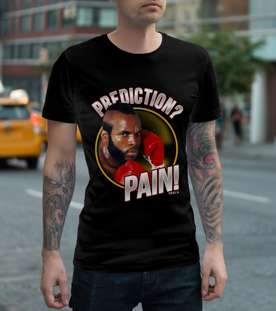Rocky III Prediction? Pain T-Shirt