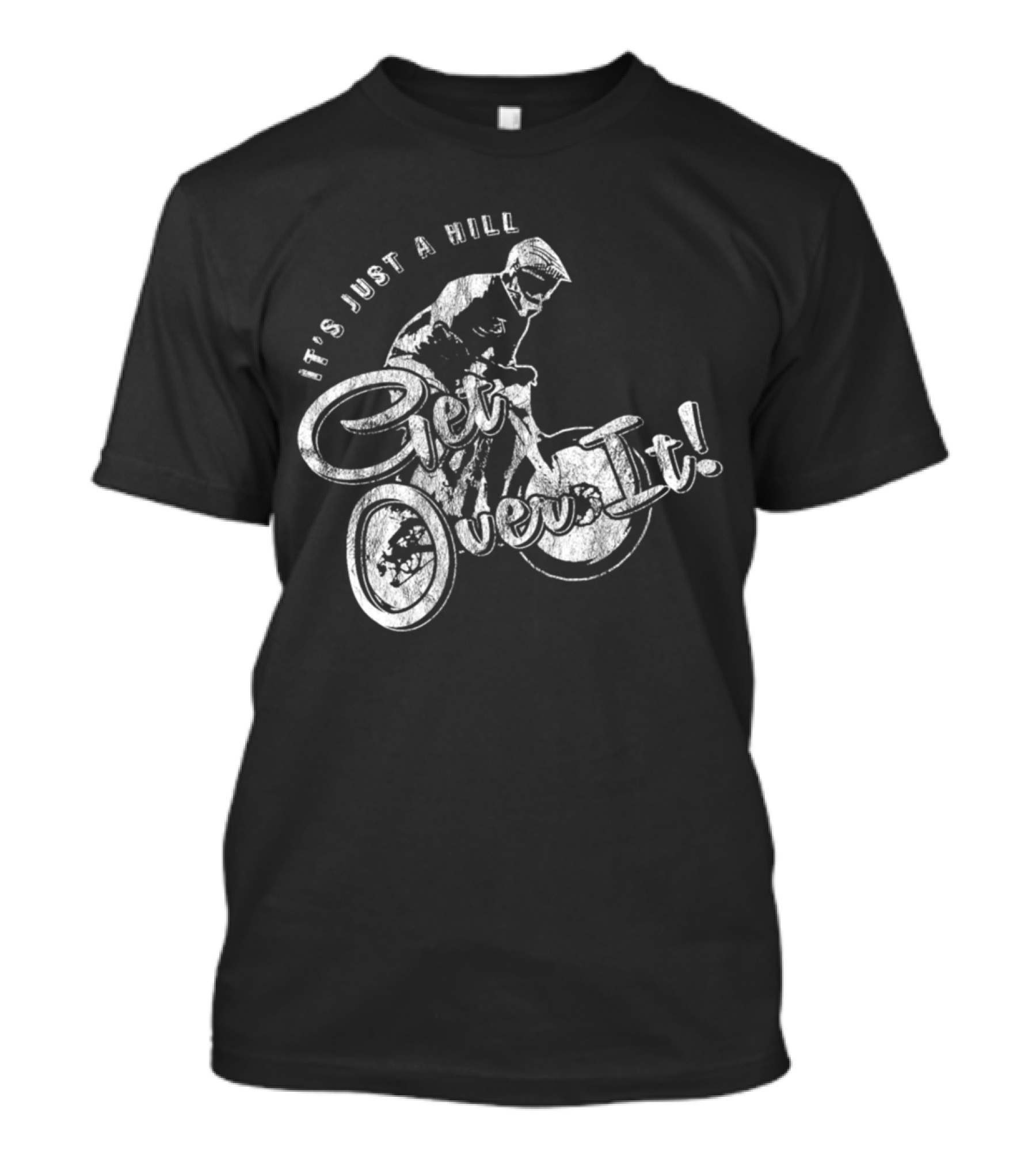 It's Just A Hill Get Over It Mountain Biking T-Shirt