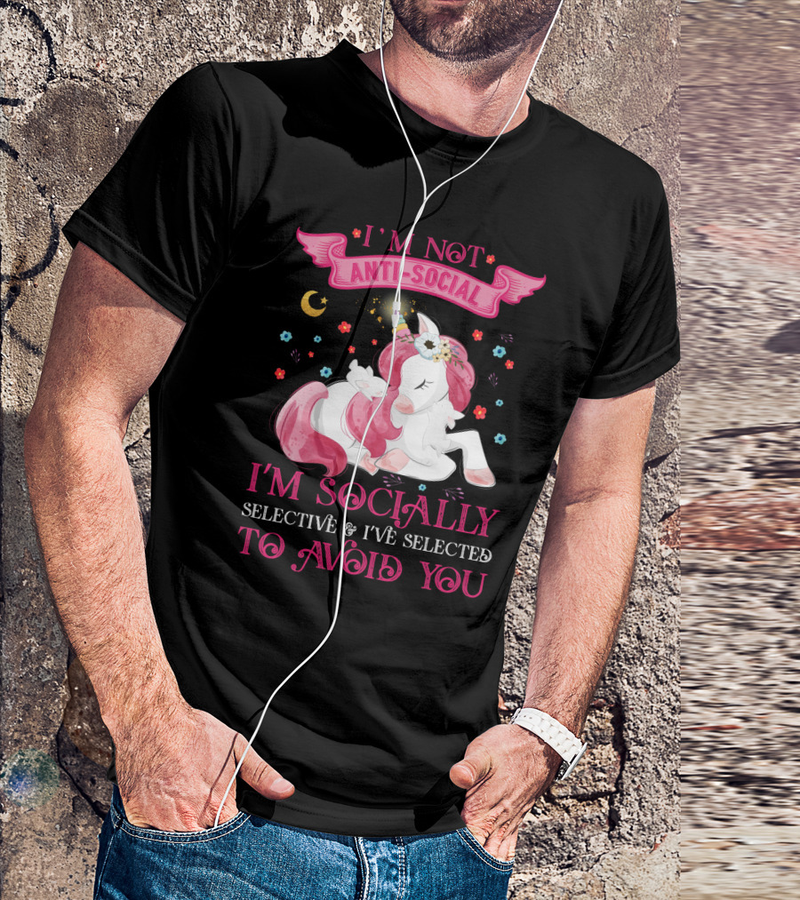 I'm Not Anti-Social Unicorn I'm Socially Selective And I've Selected To Avoid You T-Shirt