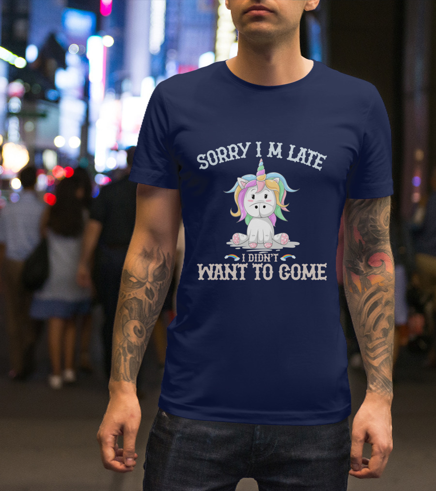 Sorry I'm Late I Didn't Want To Come Unicorn With Rainbow Mane T-Shirt
