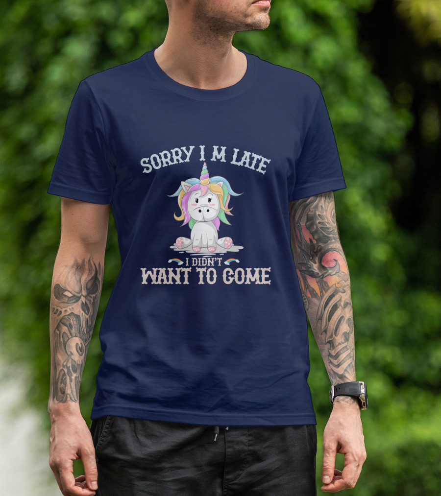 Sorry I'm Late I Didn't Want To Come Unicorn With Rainbow Mane T-Shirt