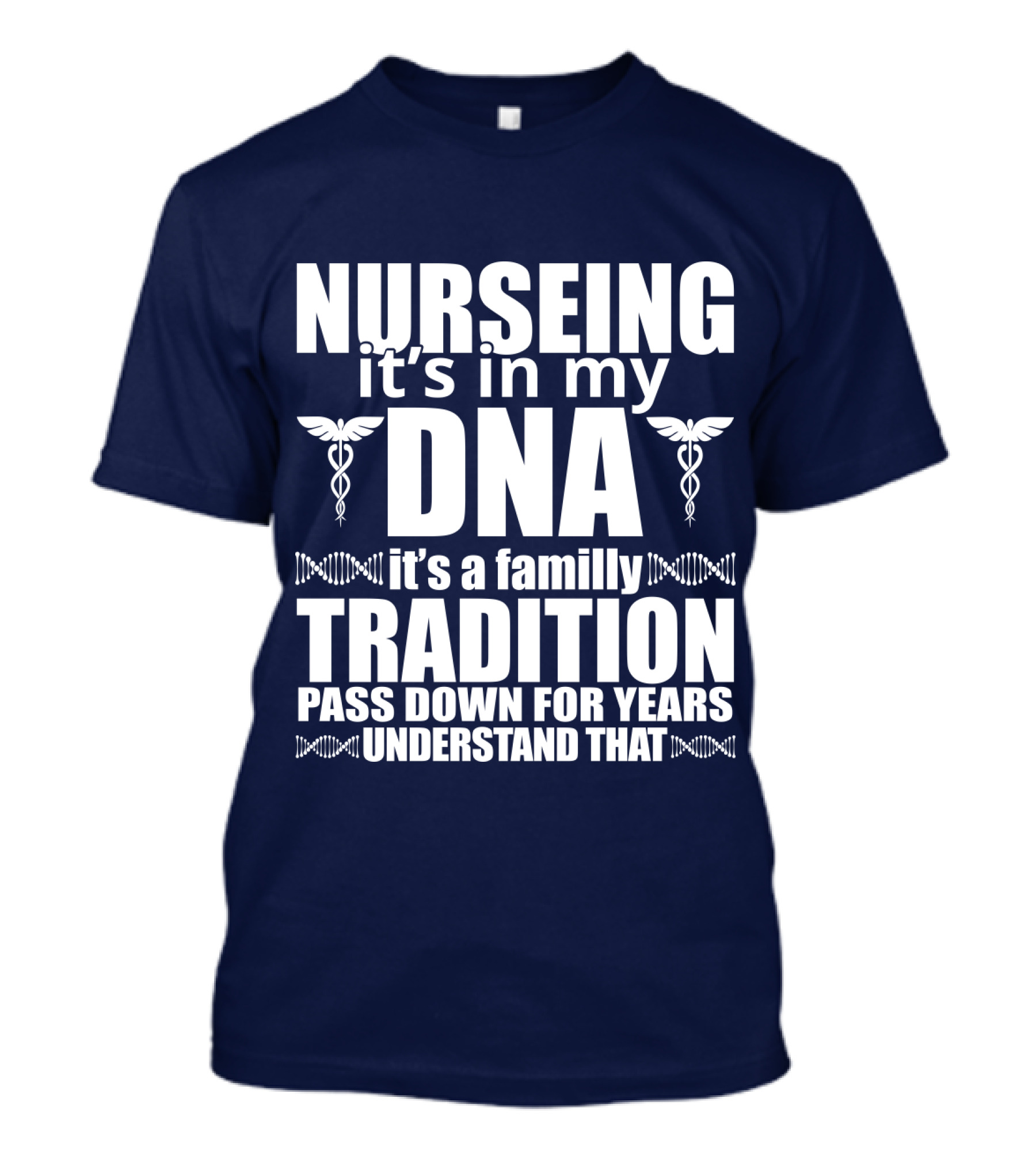 Nurseing It's In My DNA It's A Family Tradition Pass Down For Years Understand That T-Shirt