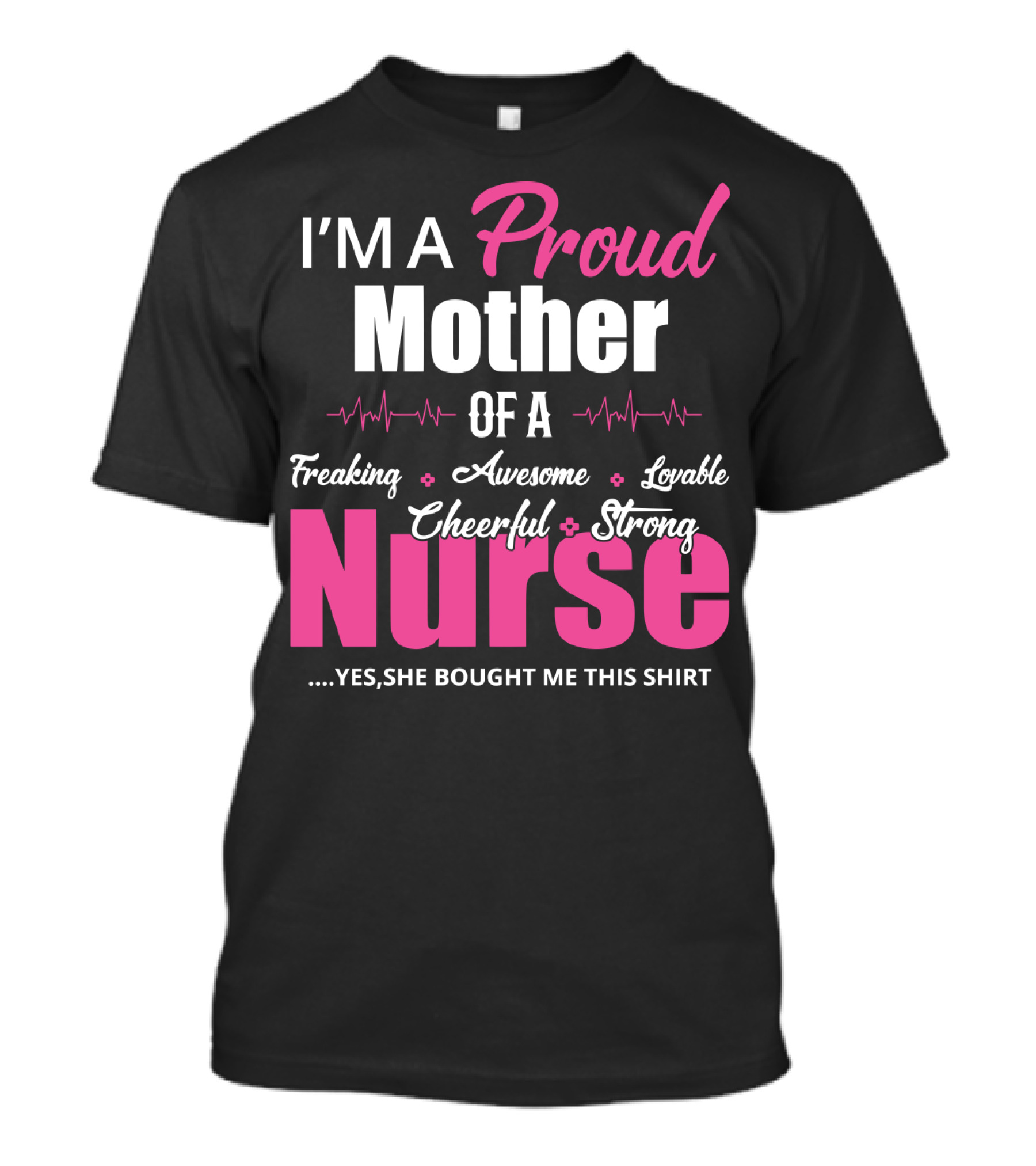 I'M A Proud Mother Of A Freaking Awesome Lovable Cheerful Strong Nurse T-Shirt