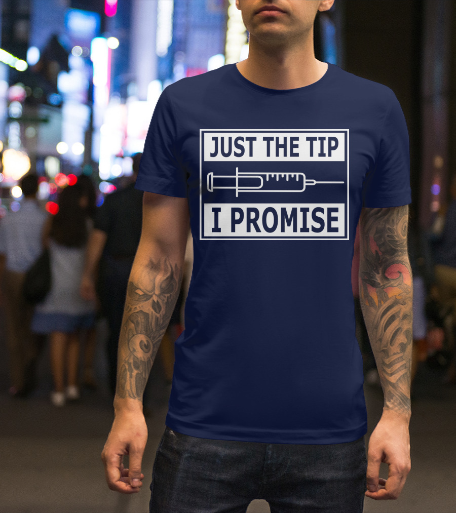 Just The Tip I Promise Syringe Humor T-Shirt
