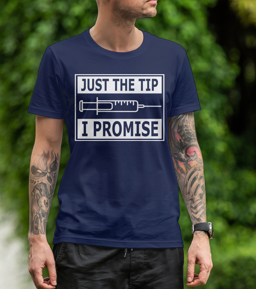 Just The Tip I Promise Syringe Humor T-Shirt