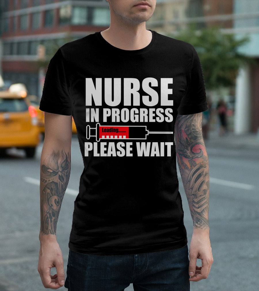 Nurse In Progress Loading Please Wait T-Shirt