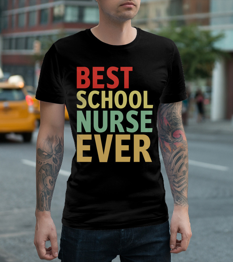 BEST SCHOOL NURSE EVER Colorful Appreciation Nursing Care T-Shirt