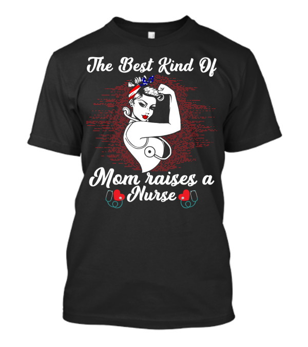 The Best Kind Of Mom Raises A Nurse Rosie The Riveter Style Retro T-Shirt