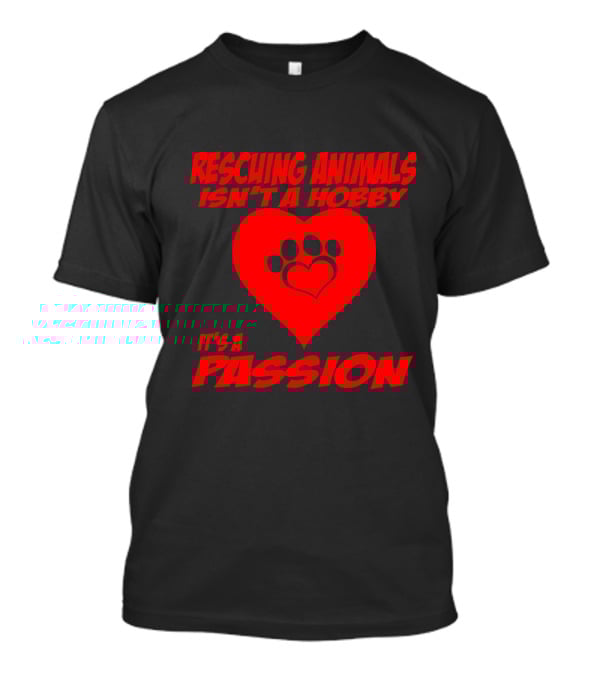 Rescuing Animals Isn't A Hobby It's A Passion Heart Paw Prints T-Shirt
