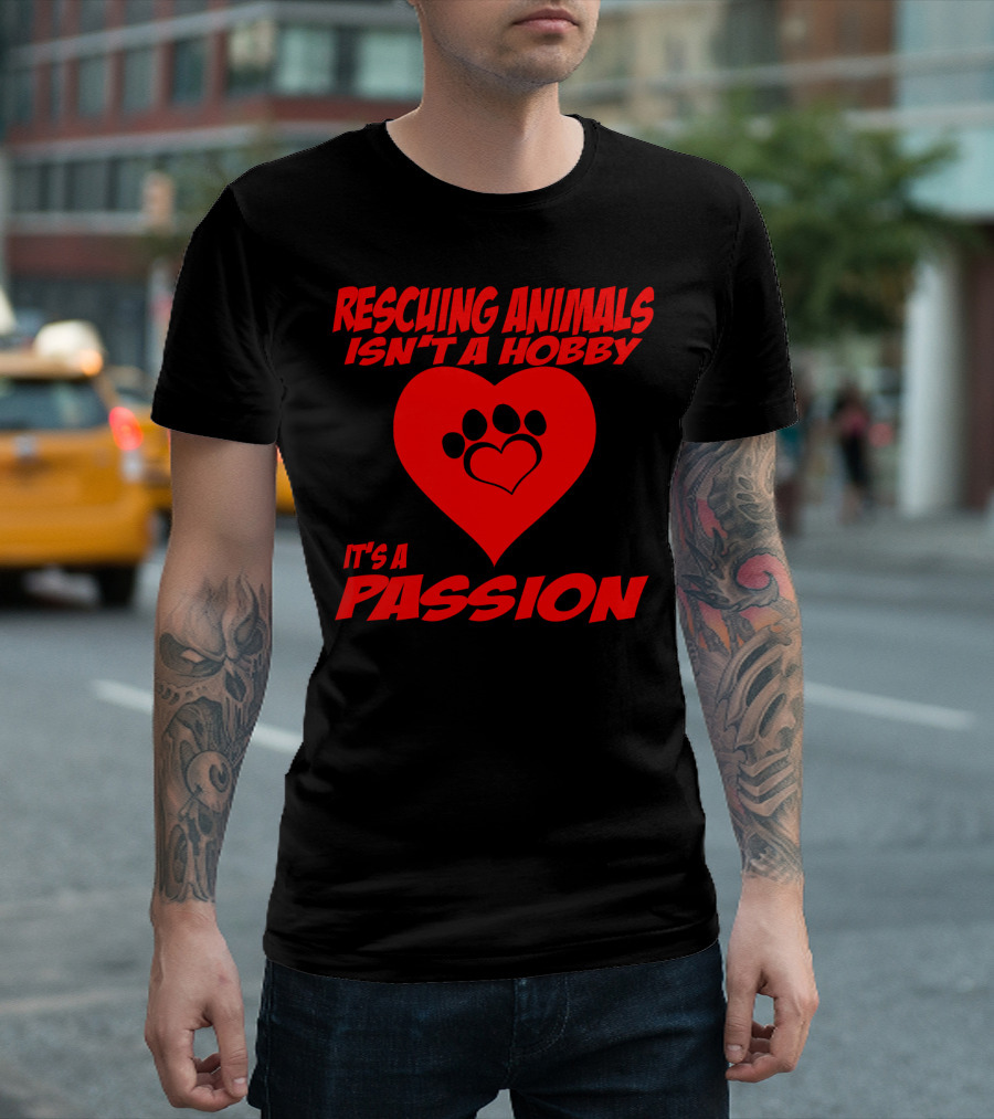 Rescuing Animals Isn't a Hobby It's a Passion Heart Paw Prints T-Shirt