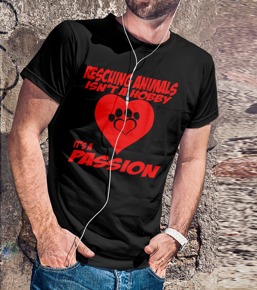 Rescuing Animals Isn't A Hobby It's A Passion Heart Paw Prints T-Shirt