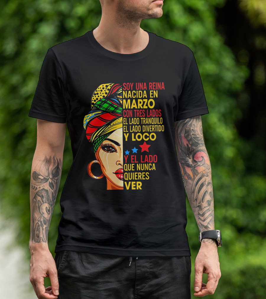 Soy Una Reina Nacida En Marzo Con Tres Lados — El Lado Tranquilo, El Lado Divertido Y Loco, Y El Lado Que Nunca Quieres Ver T-Shirt