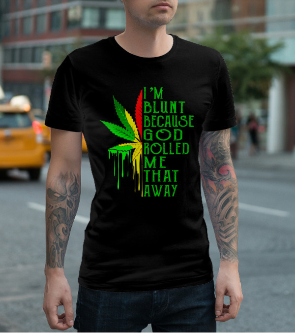 I'm Blunt Because God Rolled Me That Way Leaf T-Shirt