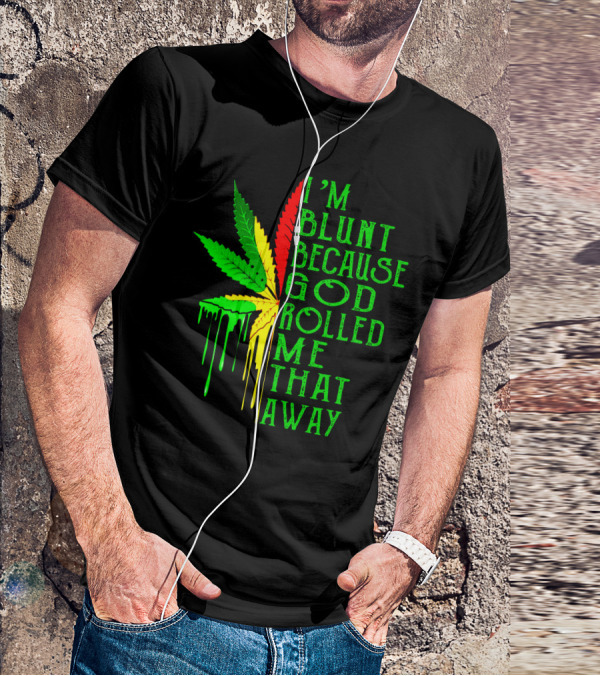 I'm Blunt Because God Rolled Me That Way Leaf T-Shirt