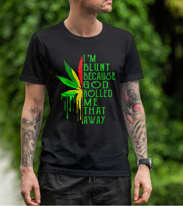 I'm Blunt Because God Rolled Me That Way Leaf T-Shirt