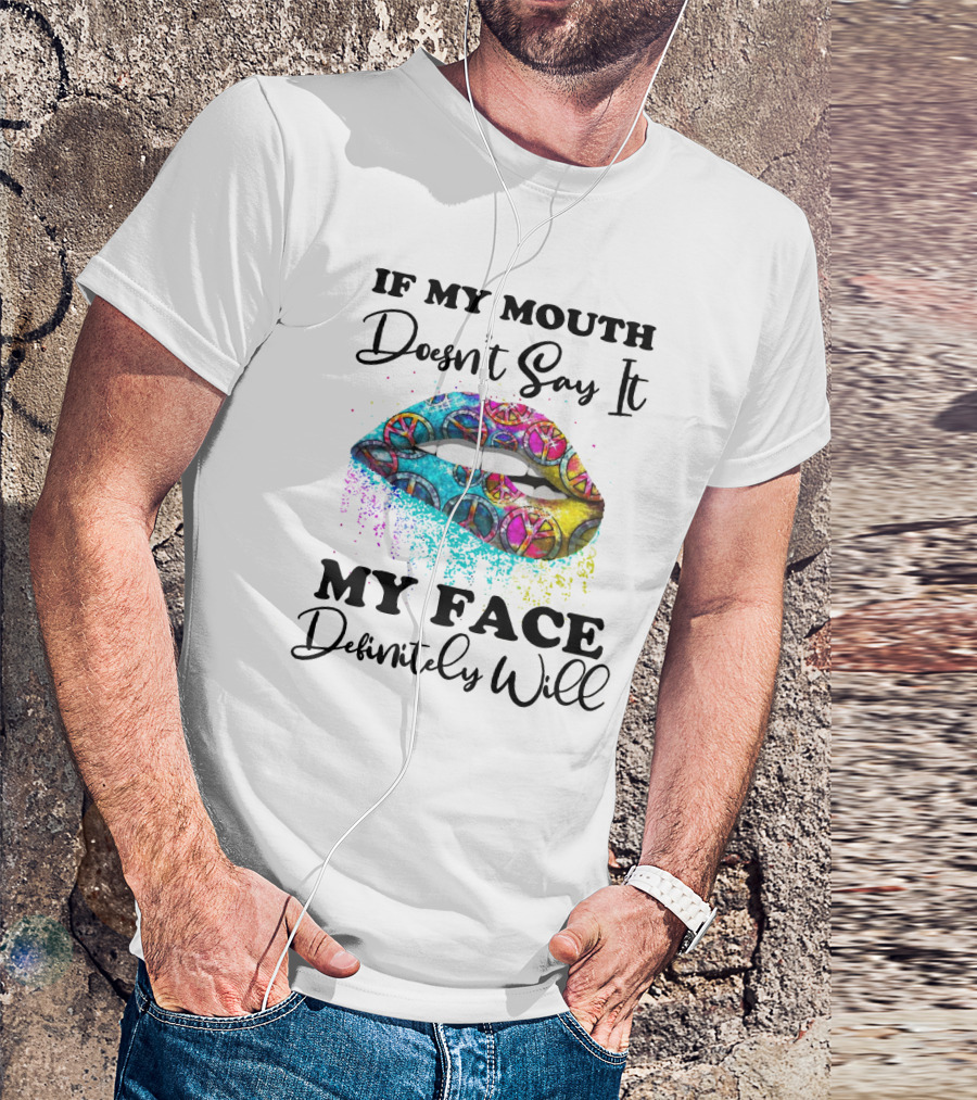 If My Mouth Doesn't Say It My Face Definitely Will Peace Lips Rainbow T-Shirt