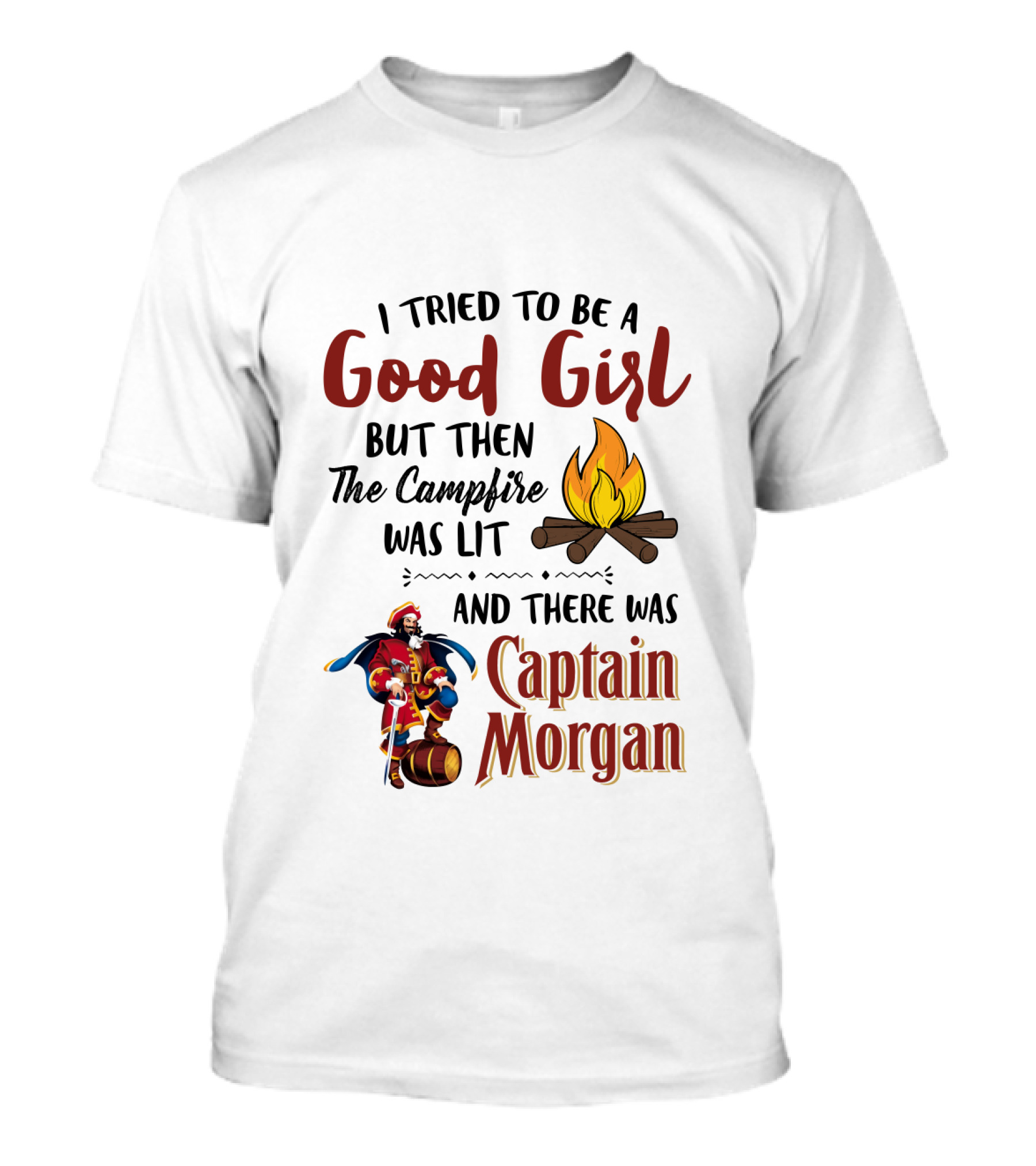 I Tried To Be A Good Girl But Then The Campfire Was Lit And There Was Captain Morgan T-Shirt